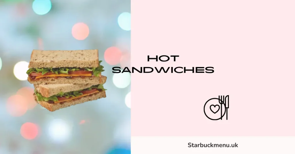 Starbucks Food Menu and Prices UK 2026 9 Hot Sandwiches