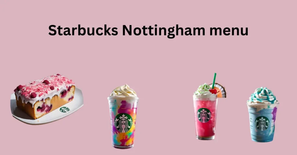 Starbucks Nottingham menu, Uk 2026 1 Starbucks Nottingham menu
